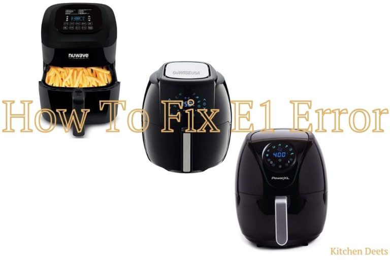 How To Fix E1 Error On Air Fryer Easy Solutions In 2024