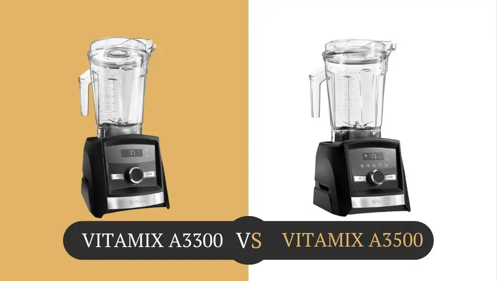 Vitamix a3300 Vs a3500 Comparison